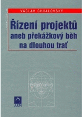 kniha Řízení projektů, aneb, Překážkový běh na dlouhou trať, ASPI  2005