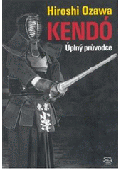 kniha Kendó úplný průvodce, Argo 2005