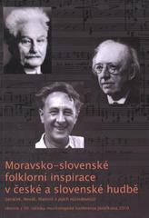 kniha Moravsko-slovenské folklorní inspirace v české a slovenské hudbě (Janáček, Novák, Martinů a jejich následovníci) : sborník z 30. ročníku muzikologické konference Janáčkiana 2010, 3. a 4.6.2010, Ostrava, Ostravská univerzita, Pedagogická fakulta 2010