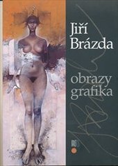 kniha Jiří Brázda obrazy, grafika, Artes 2001