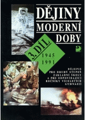 kniha Dějiny moderní doby 3 Díl 3, 1945-1991 dějepis pro druhý stupeň základní školy a pro odpovídající ročníky víceletých gymnázií., Fortuna 1997