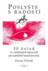 kniha Poslyšte s radostí 30 koled ve vícehlasých úpravách pro společné muzicírování, Bärenreiter Praha 2013