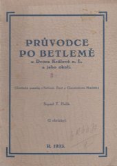 kniha Průvodce po Betlemě u Dvora Králové n. L. a jeho okolí (Umělecké památky v Betlemě, Žireč a Choustníkovo Hradiště), s.n. 1933