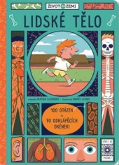 kniha Život na Zemi - Lidské tělo 100 otázek a 70 odklápěcích okének!, Svojtka & Co. 2017