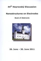 kniha Nanostructures on Electrodes 44th Heyrovský discussion : book of abstracts : 26. June - 30. June 2011 [chateau Třešť in town Třešť, J. Heyrovský Institute of Physical Chemistry, Academy of Sciences of the Czech Republic 2011