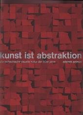 kniha Kunst ist Abstraction die tschechische visuelle Kultur der 60er Jahre, KANT 2003