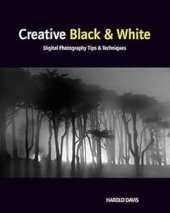 kniha Creative Black & White Digital Photography Tips & Techniques, Wiley 2010