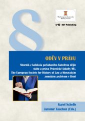 kniha Oděv v právu Sborník z kolokvia pořádaného Katedrou dějin státu a práva Právnické fakulty MU, The European Society for History of Law a Moravským zemským archivem v Brně, Key Publishing 2013