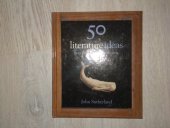 kniha 50 Literature Ideas You Really Need to Know (50 Ideas You Really Need to Know), Quercus 2010