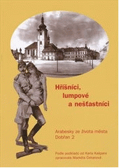 kniha Hříšníci, lumpové a nešťastníci 2 arabesky ze života města Dobřan., Město Dobřany 2012