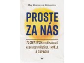 kniha Proste za nás 75 svatých, kteří na cestě ke svatosti hřešili, trpěli a zápasili, Karmelitánské nakladatelství 2024