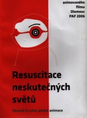 kniha Resuscitace neskutečných světů sborník k cyklu polské animace, Pastiche Filmz 2006