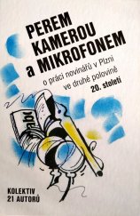 kniha Perem kamerou a mikrofonem  o práci novinářů v Plzni v druhé polovině 20. století, Syndikát západočeských novinářů 2022