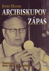 kniha Arcibiskupov zápas Životná cesta Mons. RNDr. Júliusa Gábriša, Spolok sv. Vojtecha 2008