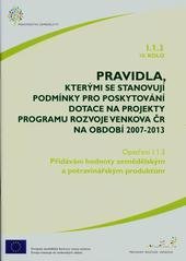 kniha Pravidla, kterými se stanovují podmínky pro poskytování dotace na projekty Programu rozvoje venkova ČR na období 2007-2013. Opatření I.1.3, 10. kolo, - Přidávání hodnoty zemědělským a potravinářským produktům, Ministerstvo zemědělství 2010