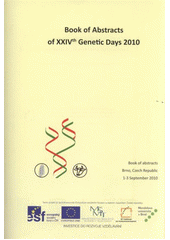 kniha XXIVth Genetic Days international conference : September 1th-3rd, 2010, Brno, Czech Republic : [book of abstracts, Mendel University 2010