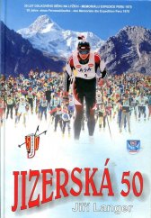 kniha Jizerská padesátka 35 let dálkového závodu na lyžích - Memoriálu expedice Peru 1970 : = 36 Jahre des Skilanglaufwettkampfes Memorial der Peruexpedition 1970, Armex 2001