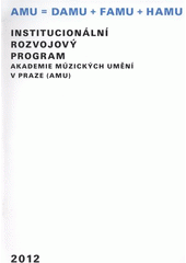 kniha Institucionální rozvojový program Akademie múzických umění v Praze (AMU) 2012, Akademie múzických umění 2012