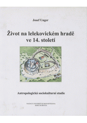 kniha Život na lelekovickém hradě ve 14. století antropologická sociokulturní studie, Nadace Universitas Masarykiana 1999