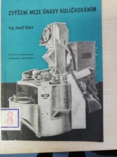 kniha Zvýšení meze únavy kuličkováním Theorie kuličkování a jeho použití v praxi : Určeno hl. stř. kádrům techn., Průmyslové vydavatelství 1952