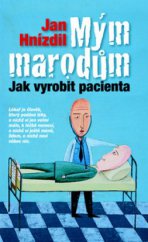 kniha Mým marodům jak vyrobit pacienta, Nakladatelství Lidové noviny 2010