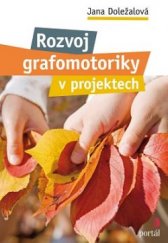 kniha Rozvoj grafomotoriky v projektech, Portál 2016