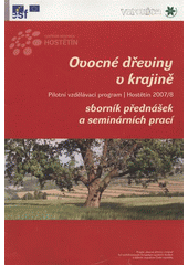 kniha Ovocné dřeviny v krajině pilotní vzdělávací program, Hostětín 2007/8 : sborník přednášek a seminárních prací, ZO ČSOP Veronica 2008