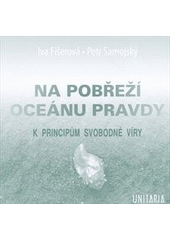 kniha Na pobřeží oceánu pravdy k principům svobodné víry, Unitaria 2010