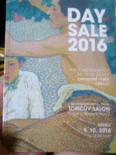 kniha Day Sale 2016 Aukční katalog Exkluzivní výběr výtvarného umění Aukce mistrovských děl 19.-21. století, 1. Art Consulting Brno CZ 2016