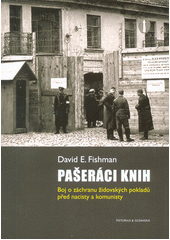 kniha Pašeráci knih Boj o záchranu židovských pokladů před nacisty a komunisty, Pistorius & Olšanská 2018