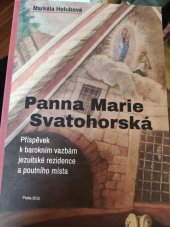 kniha Panna Marie Svatohorská Příspěvek k barokním vazbám jezuitské rezidence a poutního místa , Etnologický ústav Akademie věd České republiky 2015