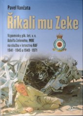 kniha Říkali mu Zeke  Vzpomínky plk. let. v. v. Adolfa Zeleného, MBE na službu v letectvu RAF v letech 1941-1945 a 1949-1971, Svět křídel 2017