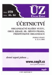 kniha Účetnictví organizační složky státu, obce, kraje, hl. město Praha, příspěvkové organizace : podle stavu k 13.6.2001, Sagit 2001