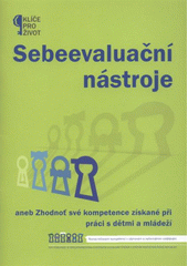 kniha Sebeevaluační nástroje, aneb, Zhodnoť své kompetence získané při práci s dětmi a mládeží, Národní institut dětí a mládeže Ministerstva školství, mládeže a tělovýchovy 2012