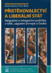 kniha Přistěhovalectví a liberální stát imigrační a integrační politiky v USA, západní Evropě a Česku, Masarykova univerzita, Mezinárodní politologický ústav 2005