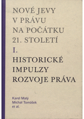 kniha Nové jevy v právu na počátku 21. století. I., - Historické impulzy rozvoje práva, Karolinum  2009