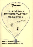 kniha Letní škola matematiky a fyziky 2010 sborník příspěvků : Bedřichov 22.-26.8.2010, Univerzita Jana Evangelisty Purkyně Ústí nad Labem 2010