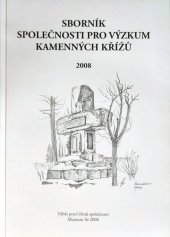 kniha Sborník Společnosti pro výzkum kamenných křížů 2008 výběr prací členů a přátel společnosti, Muzeum Aš 2008