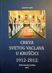 kniha Crkva svetog vaclava u kruščici 1912-2012, Česka beseda Kruščica 2012