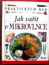 kniha 101 praktických rad Jak vařit v mikrovlnce, IKAR 1996