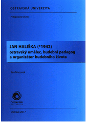 kniha Jan Hališka (*1942) - Ostravský umělec, hudební pedagog a organizátor hudebního života, Ostravská univerzita 2017