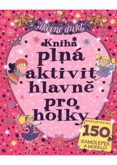 kniha Kniha plná aktivit hlavně pro holky, Svojtka & Co. 2012