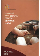 kniha Vepřové maso situační a výhledová zpráva : prosinec 2012, Ministerstvo zemědělství České republiky 2012