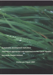 kniha Sustainable development indicators theoretical approaches and experience in the Czech Republic : Hradec Králové key study, Civitas per populi 2007