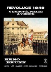 kniha Revoluce 1848 v Evropě, Praze a v Brně Brno : město - lidé - události = Brünn : Stadt - Menschen - Ereignisse, Josef Filip, zal. 1938 2018