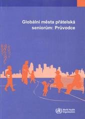 kniha Globální města přátelská seniorům: průvodce stárnutí a životní cyklus, zdraví rodiny a komunity, Ministerstvo práce a sociálních věcí 2009