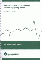 kniha Metodický přístup k hodnocení ekonomiky výroby mléka metodická příručka, Agrovýzkum Rapotín 2011