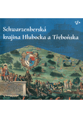 kniha Schwarzenberská krajina Hlubocka a Třeboňska proměna krajiny na vybraných schwarzenberských panstvích v letech 1660-1930, Národní památkový ústav, územní odborné pracoviště v Českých Budějovicích 2017