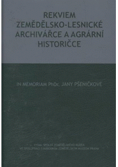 kniha Rekviem zemědělsko-lesnické archivářce a agrární historičce in memoriam PhDr. Jany Pšeničkové, Spolek zemědělského muzea ve spolupráci s Národním zemědělským muzeem 2010