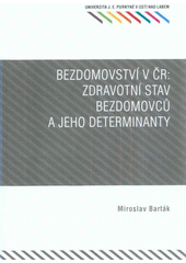 kniha Bezdomovství v ČR: Zdravotní stav bezdomovců a jeho determinanty, Univerzita Jana Evangelisty Purkyně Ústí nad Labem 2011